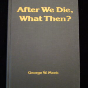 After We Die, What Then ? - Meta Science G.W.Meek (english)